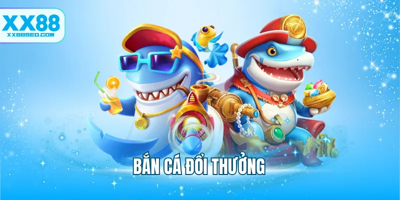 Bắn Cá Đổi Thưởng XX88 - Khám Phá Đại Dương Săn Kho Báu