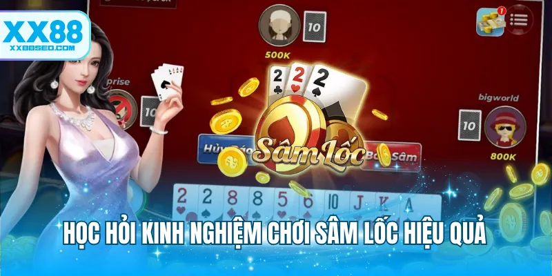 Học hỏi kinh nghiệm chơi Sâm Lốc hiệu quả