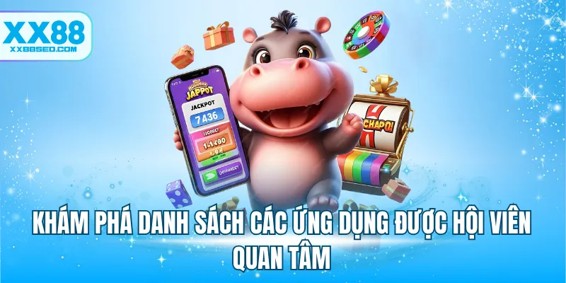 Khám phá danh sách các ứng dụng được hội viên quan tâm