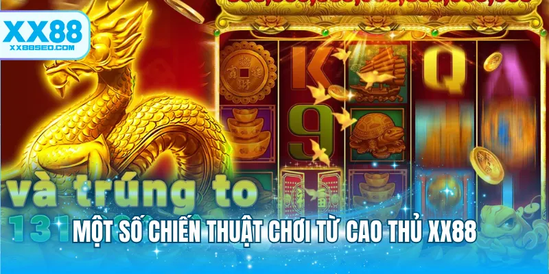 Một số chiến thuật chơi từ cao thủ XX88