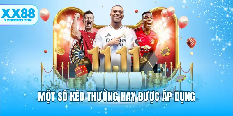 Một số kèo thường hay được áp dụng