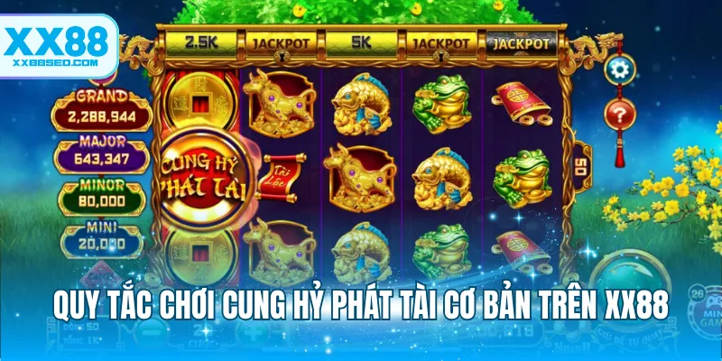 Quy tắc chơi Cung Hỷ Phát Tài cơ bản trên XX88