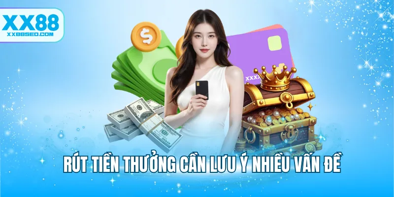 Rút tiền thưởng cần lưu ý nhiều vấn đề