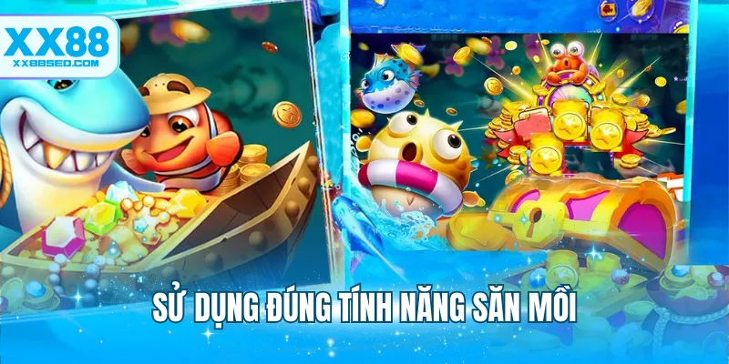 Sử dụng đúng tính năng săn mồi