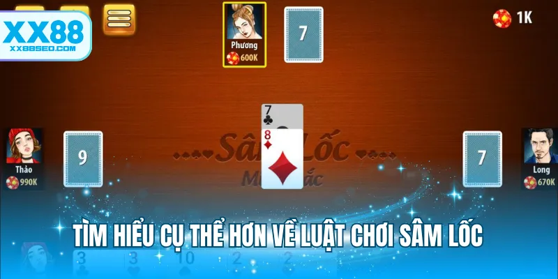 Tìm hiểu cụ thể hơn về luật chơi Sâm Lốc