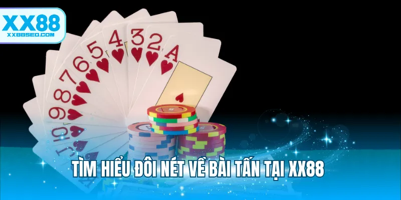 Tìm hiểu đôi nét về bài Tấn tại XX88