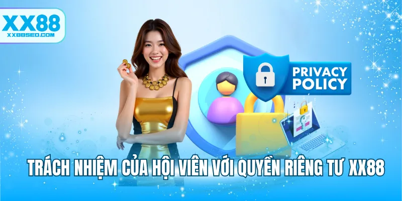 Trách nhiệm của hội viên với quyền riêng tư XX88